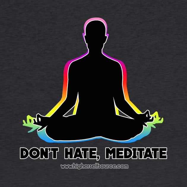 Don't Hate Meditate by HigherSelfSource